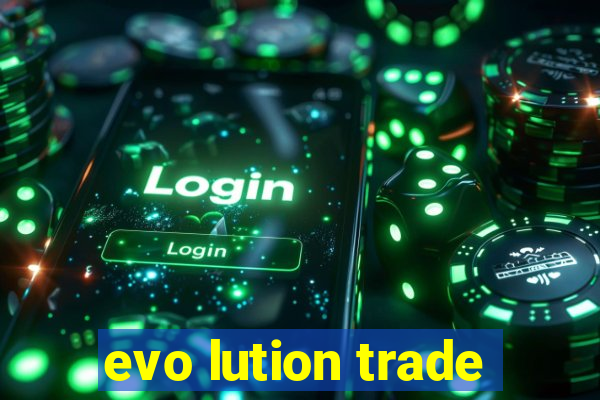 evo lution trade